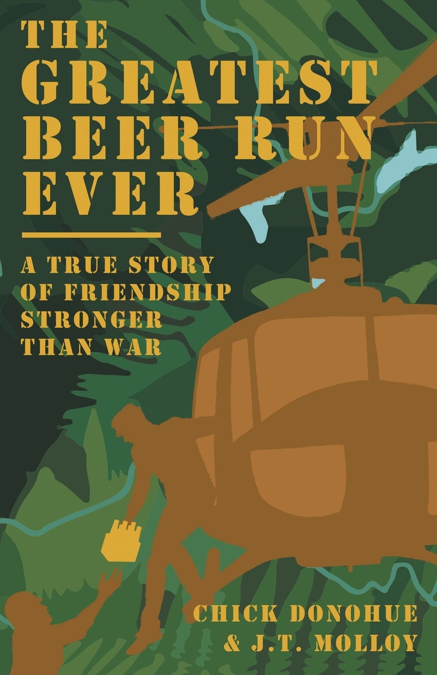 The Greatest Beer Run Ever A True Story of Friendship Stronger Than