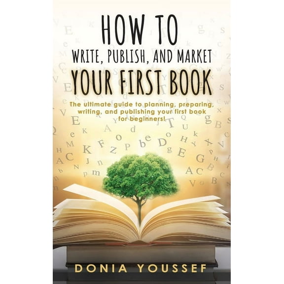 How to Write, Publish, and Market Your First Book, (Hardcover)