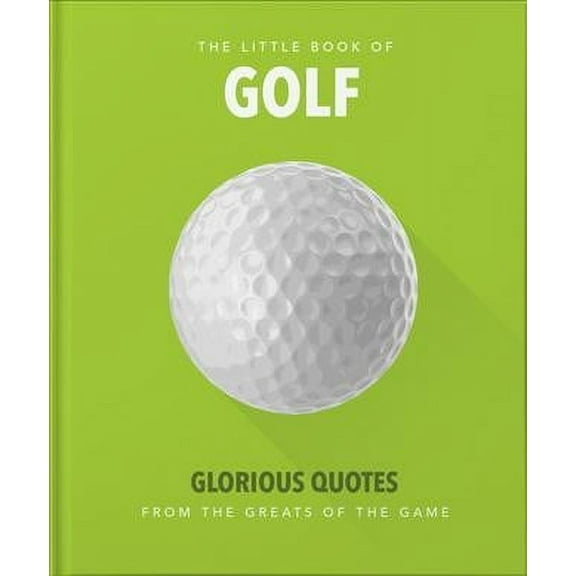 Little Books of Sports: Little Book of Golf: Glorious Quotes from the Greats of the Game (Hardcover)