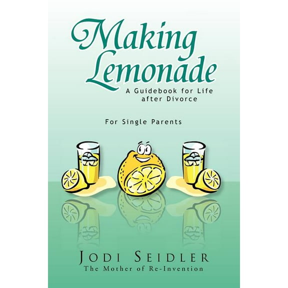 Making Lemonade: A Guidebook for Life after Divorce
