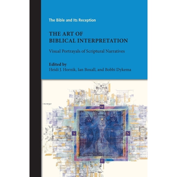 Art of Biblical Interpretation : Visual Portrayals of Scriptural Narratives