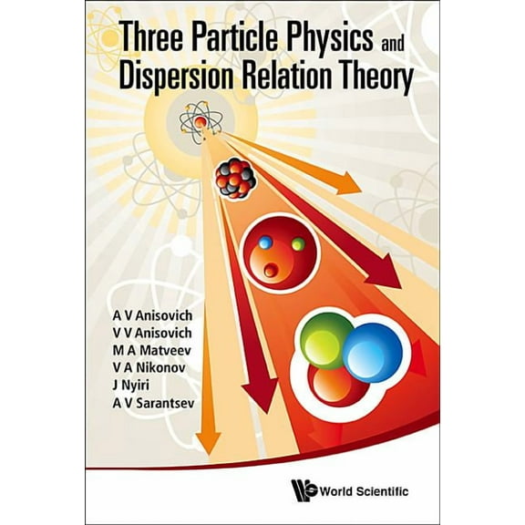Three-Particle Physics and Dispersion Relation Theory, (Hardcover)