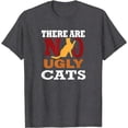 thumbnail image 1 of There are No Ugly Cats Kittens Kitties Animal Pet Lovers T-Shirt, 1 of 1