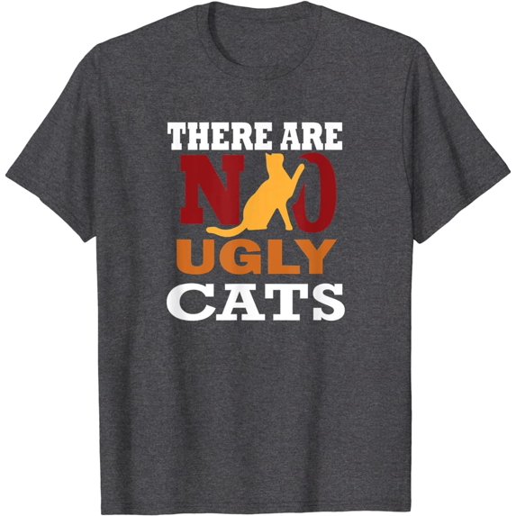 There are No Ugly Cats Kittens Kitties Animal Pet Lovers T-Shirt