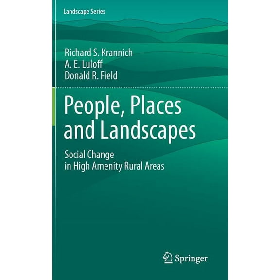 Landscape People, Places and Landscapes: Social Change in High Amenity Rural Areas, Book 14, (Hardcover)