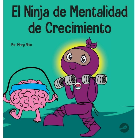 Ninja Life Hacks Spanish El Ninja de Mentalidad de Crecimiento: Un libro para niÃ±os sobre el poder del todavÃ­a, Book 24, (Hardcover)