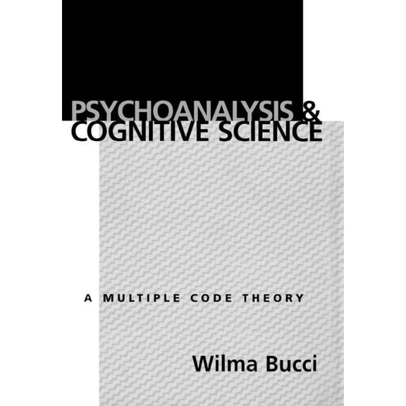 Psychoanalysis and Cognitive Science : A Multiple Code Theory (Hardcover)