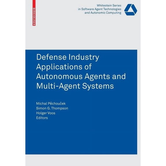 Whitestein Software Agent Technologies a Defence Industry Applications of Autonomous Agents and Multi-Agent Systems, (Paperback)