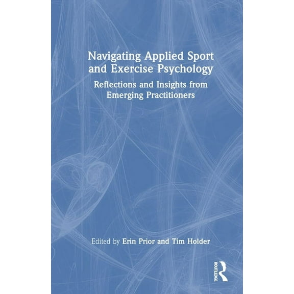 Navigating Applied Sport and Exercise Psychology: Reflections and Insights from Emerging Practitioners, (Hardcover)