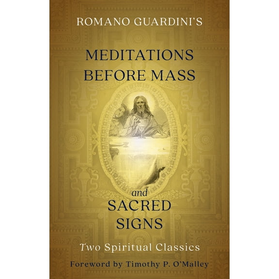 Romano Guardini's Meditations Before Mass and Sacred Signs: Two Spiritual Classics, (Paperback)