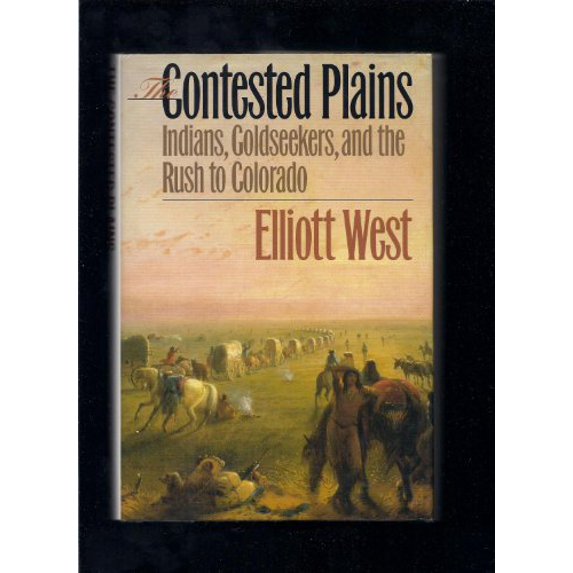Pre-Owned The Contested Plains: Indians, Goldseekers, and the Rush to Colorado (Hardcover) 0700608915 9780700608911