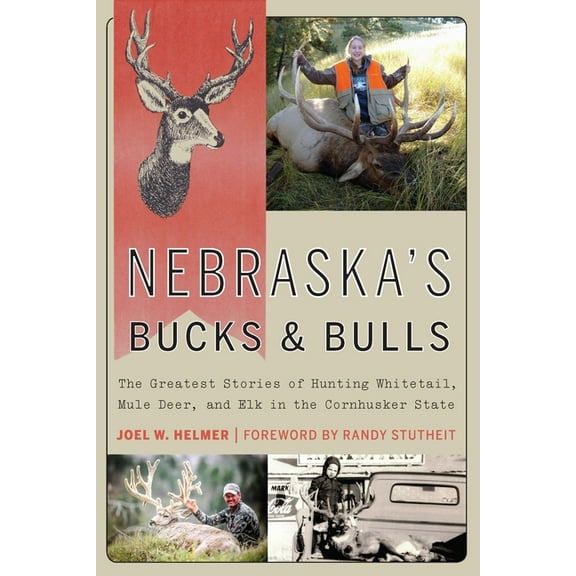 Nebraska's Bucks and Bulls: The Greatest Stories of Hunting Whitetail, Mule Deer, and Elk in the Cornhusker State, (Paperback)