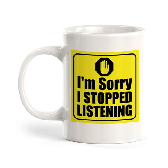 I'm Sorry I Stopped Listening 11oz Coffee Mug