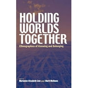 Holding Worlds Together: Ethnographies of Knowing and Belonging