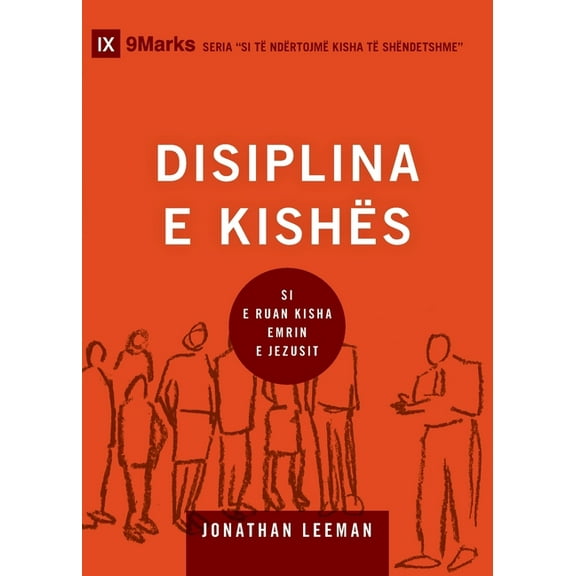 Building Healthy Churches (Albanian) Church Discipline / DISIPLINA E KISHÃS: How the Church Protects the Name of Jesus / SI E RUAN KISHA EMRIN E JEZUSIT, (Paperback)