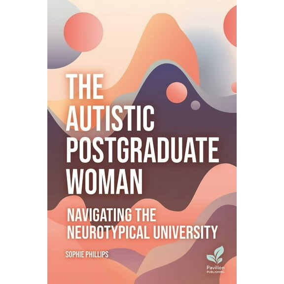 The Autistic Postgraduate Woman: Navigating the Neurotypical University, (Paperback)