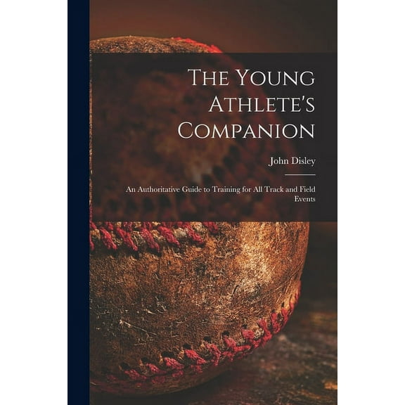 The Young Athlete's Companion; an Authoritative Guide to Training for All Track and Field Events, (Paperback)