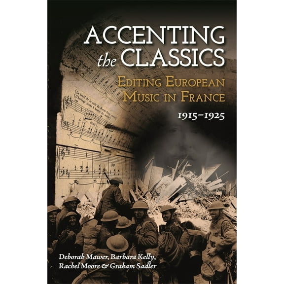 Accenting the Classics: Editing European Music in France, 1915-1925, (Hardcover)