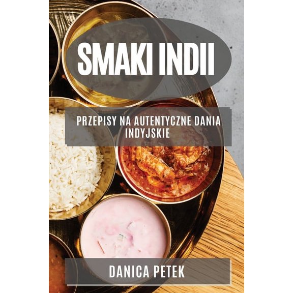 Smaki Indii: Przepisy na autentyczne dania indyjskie, (Paperback)