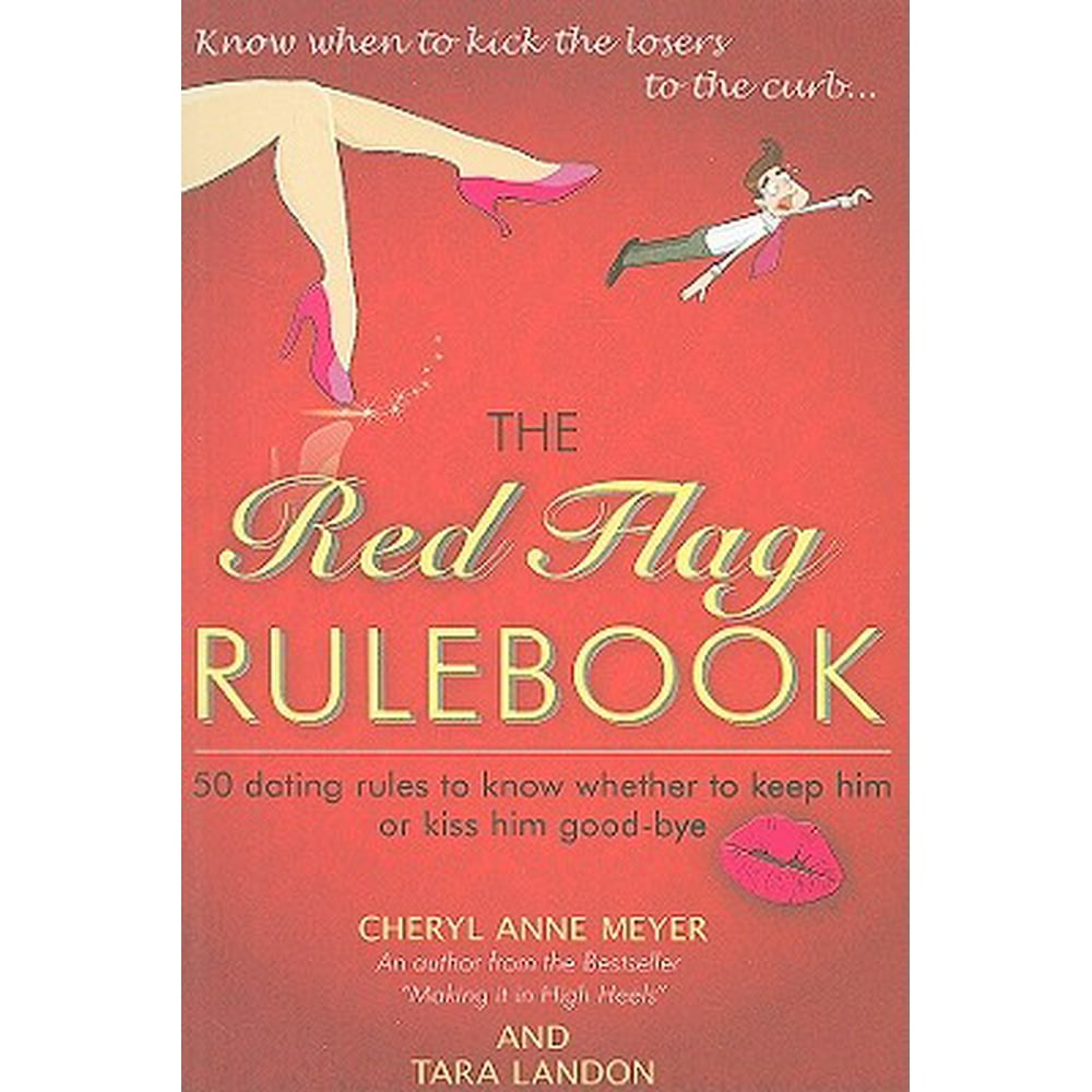 The Red Flag Rulebook 50 Dating Rules to Know Whether to Keep Him or