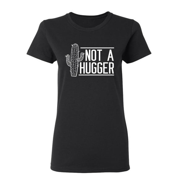 Not A Hugger Sarcastic Novelty Gift Idea Adult Humor Funny Women's Casual Tees