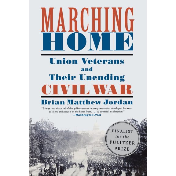Pre-Owned Marching Home: Union Veterans and Their Unending Civil War (Paperback) 1631491466 9781631491467