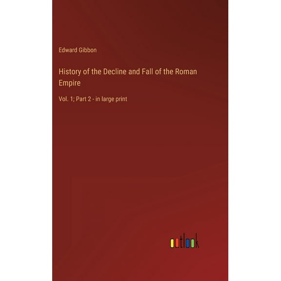 History of the Decline and Fall of the Roman Empire : Vol. 1; Part 2 - in large print (Hardcover)