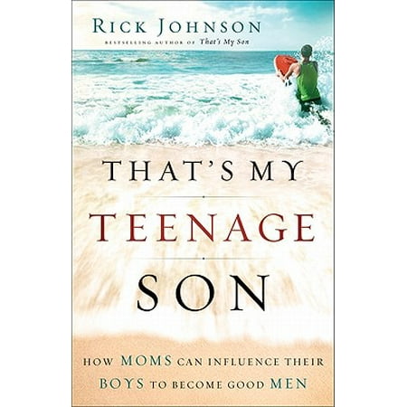 That's My Teenage Son : How Moms Can Influence Their Boys to Become Good (Best Mom And Son Incest)