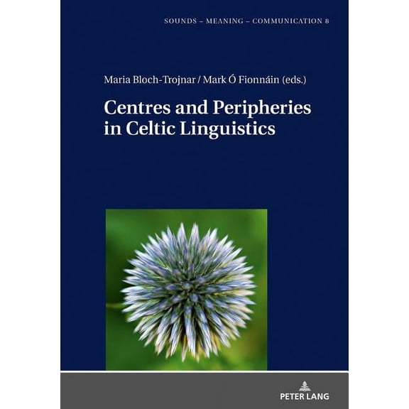 Sounds - Meaning - Communication: Centres and Peripheries in Celtic Linguistics (Hardcover)
