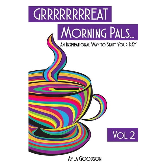 Volume: GRRRRRRRREAT Morning Pals: An Inspirational Day To Start Your Day Volume 2 (Paperback)