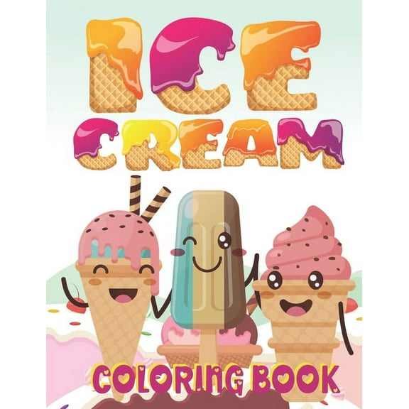 Ice Cream Coloring Book: A amazing ice cream coloring book for anyone (Paperback)