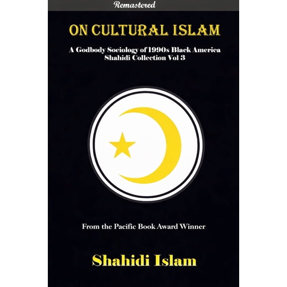 Shahidi Collection On Cultural Islam: A Godbody Sociology of 1990s Black America Shahidi Collection Vol 3 [REMASTERED], Book 3, (Paperback)