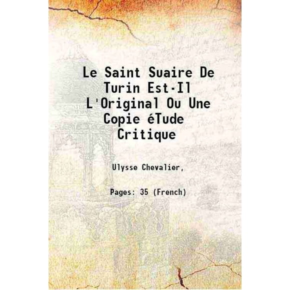 Le Saint Suaire de Turin Est-Il L'Original Ou une Copie éTude Critique 1899 [Relié]