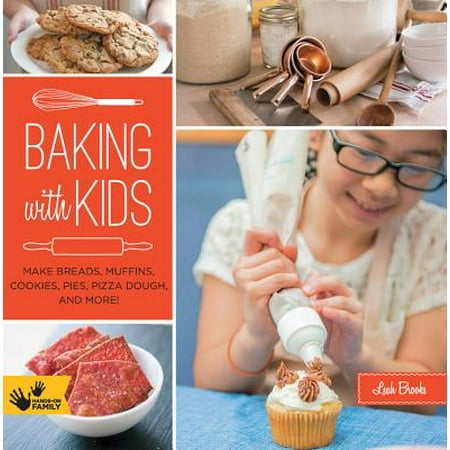 Baking with Kids : Make Breads, Muffins, Cookies, Pies, Pizza Dough, and (Best Cookie Dough To Eat Raw)