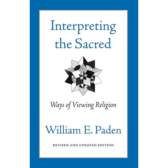 Interpreting the Sacred: Ways of Viewing Religion, (Paperback)