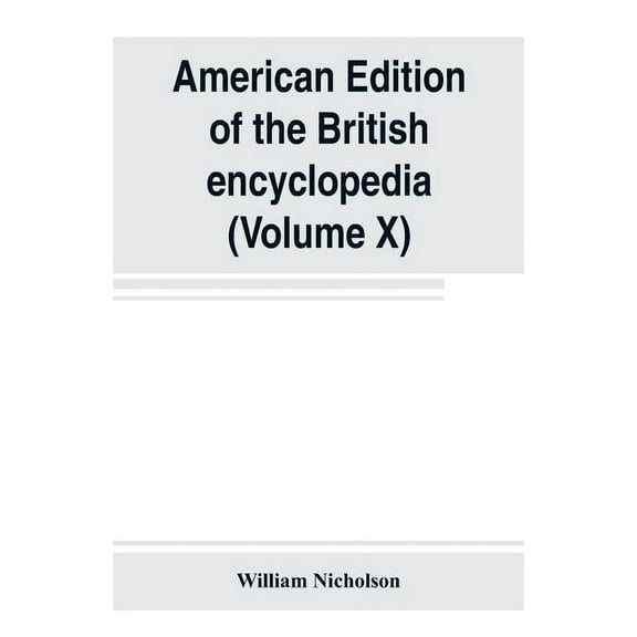 American edition of the British encyclopedia, or Dictionary of arts and sciences: comprising an accurate and popular vie, (Paperback)