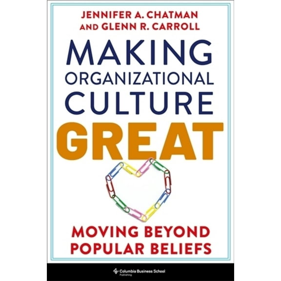 Making Organizational Culture Great: Moving Beyond Popular Beliefs, (Paperback)