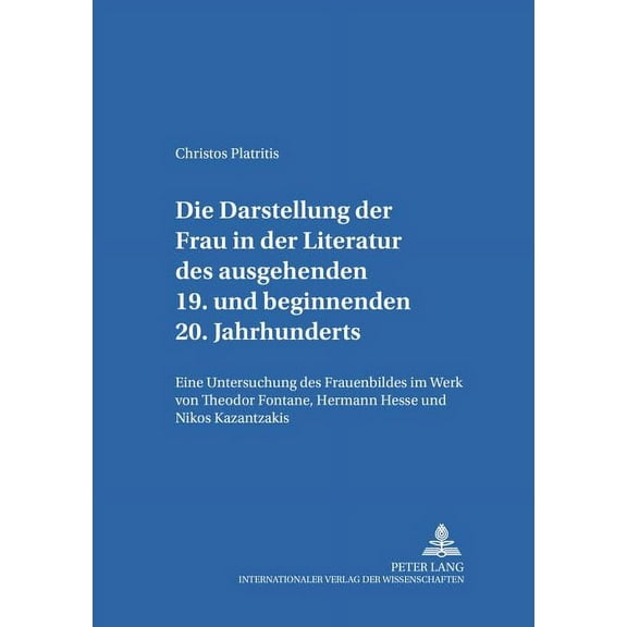 Schriften Zur Europa- Und Deutschlandforschung: Die Darstellung der Frau in der Literatur des ausgehenden 19. und beginnenden 20. Jahrhunderts (Paperback)