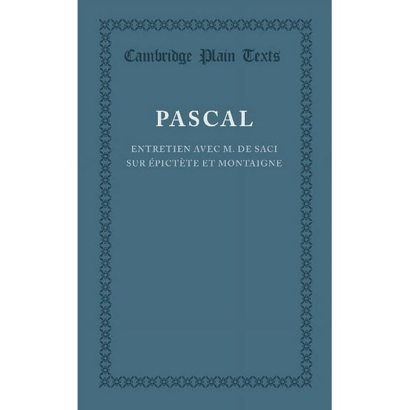 Cambridge Plain Texts Entretien Avec M. de Saci Sur ÃpictÃ¨te Et Montaigne, (Paperback)