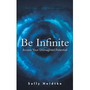 Be Infinite: Access Your Unimagined Potential (Hardcover)