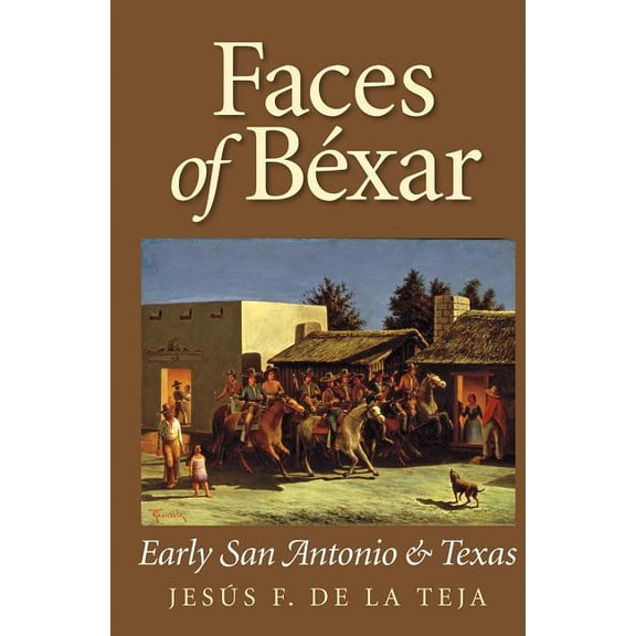 Faces of Bexar: Early San Antonio & Texas, (Paperback)