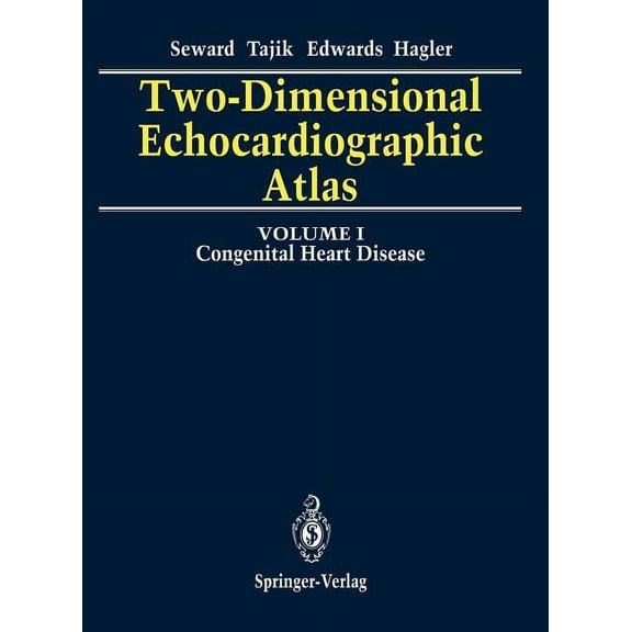 Two-Dimensional Echocardiographic Atlas: Volume 1 Congenital Heart Disease, (Hardcover)