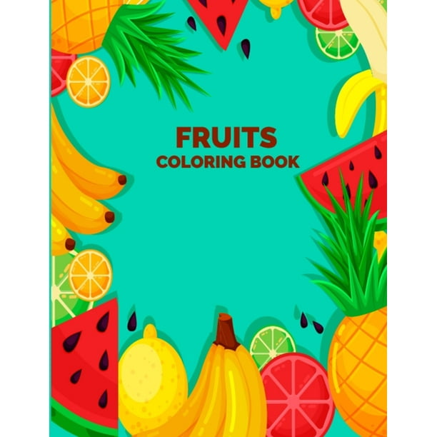 Fruits Coloring Book : Fun Activity Easy Fruits Coloring Book for Kids, Teens, Toddlers, Girls, and Boys - Unique Design Vegetable Coloring Book for ...