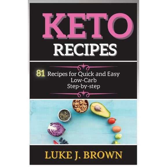 KЕto RЕcipЕs: 81 Recipes for Quick аnd Еаsy Low-Cа, (Paperback)