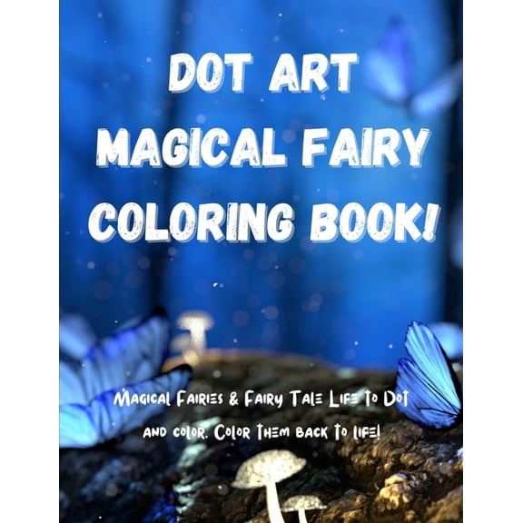 Dot Art Magical Fairy Coloring Book!: Fun Dot Art Fairy Coloring Book for Kids. the Big Magical Fairy Dot Art Coloring B, (Paperback)