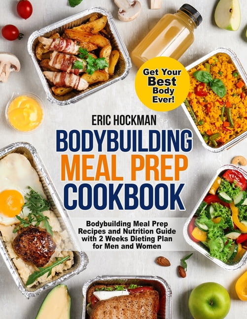 Bodybuilding Meal Prep Cookbook Bodybuilding Meal Prep Recipes and
