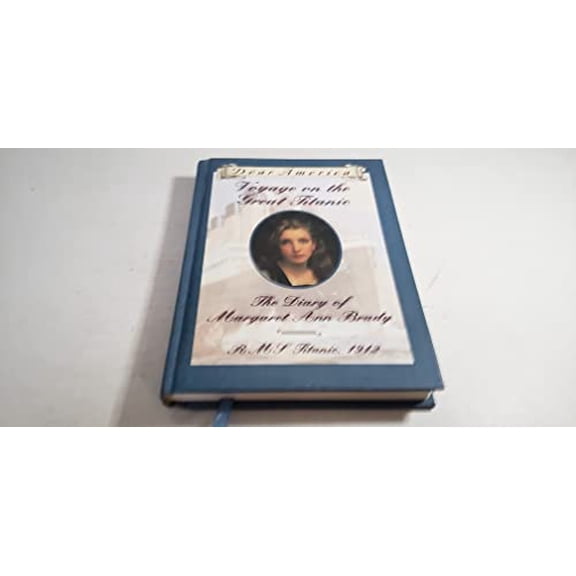 Pre-Owned Voyage on the Great Titanic: The Diary of Margaret Ann Brady, R.M.S. Titanic 1912 (Dear America Series) (Hardcover) 0590962736 9780590962735