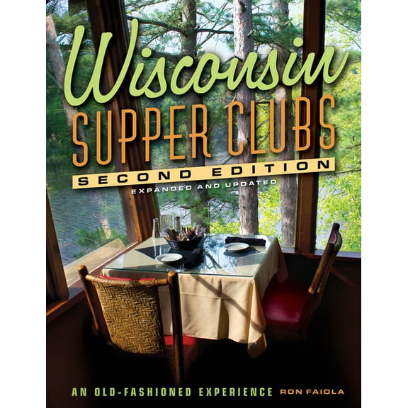 Wisconsin Supper Clubs Wisconsin Supper Clubs: An Old-Fashioned Experience, (Hardcover)