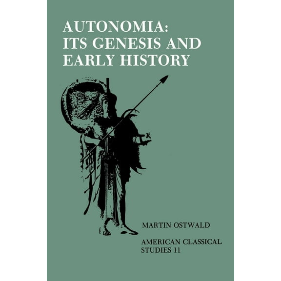 Society for Classical Studies American C Autonomia, Its Genesis and Early History, Book 11, (Paperback)