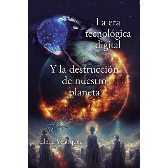 La era tecnológica digital y la destrucción de nuestro planeta, (Paperback)